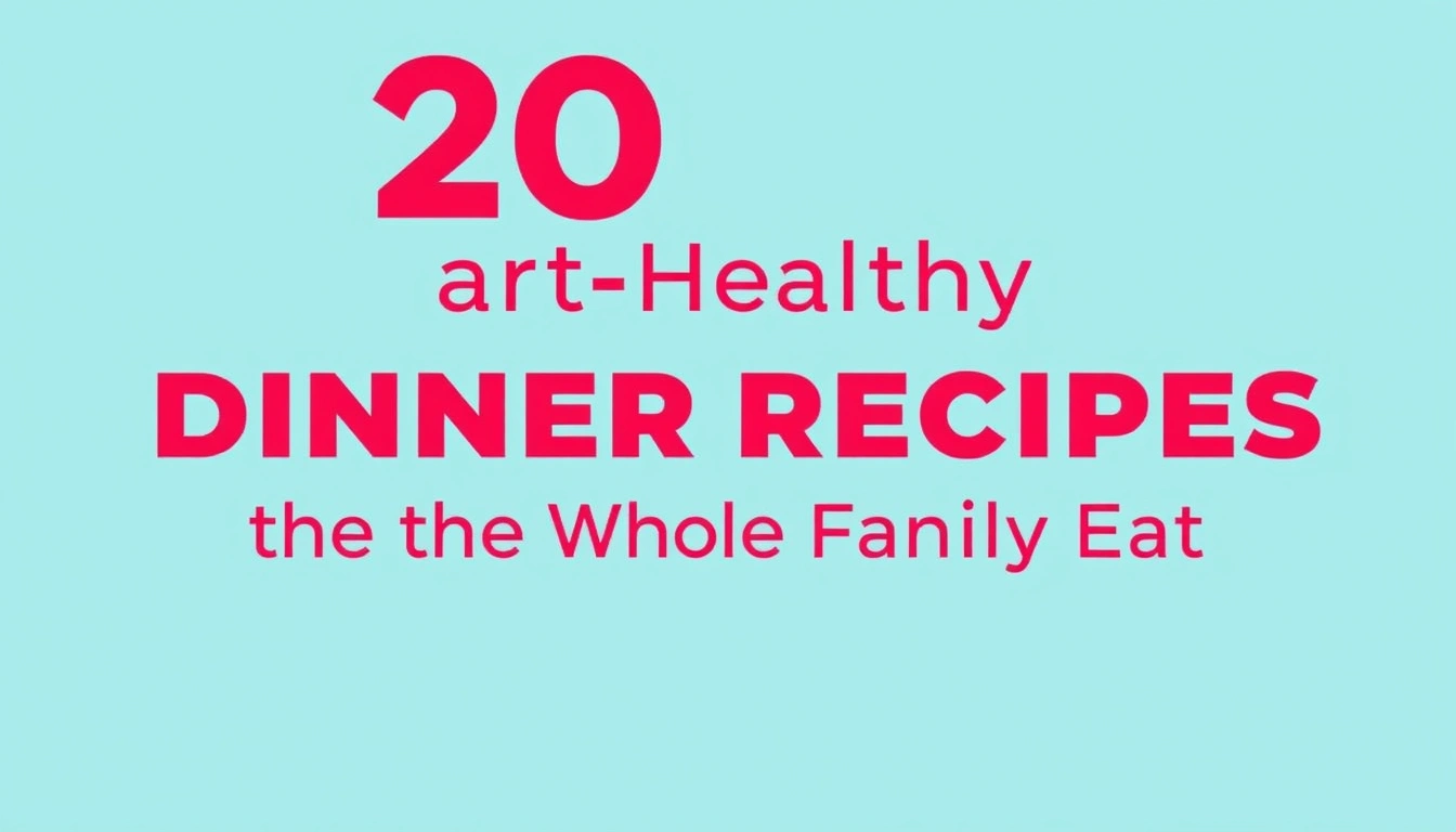 20 Heart-Healthy Dinner Recipes the Whole Family Can Eat